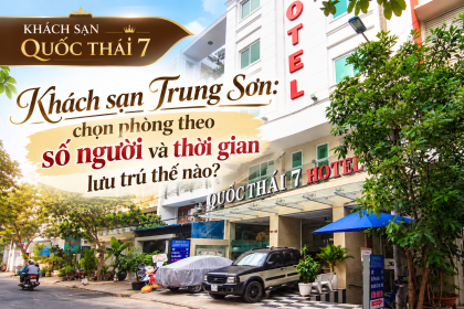 Khách sạn Trung Sơn: chọn phòng theo số người và thời gian lưu trú thế nào?